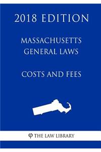 Massachusetts General Laws - Costs and Fees (2018 Edition)