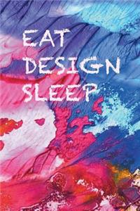 Eat, design, sleep