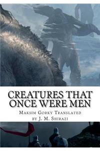 Creatures That Once Were Men