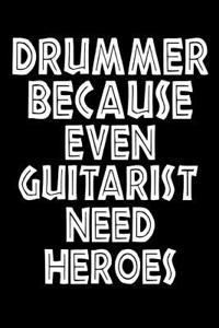 Drummer Because Even Guitarist Need Heroes