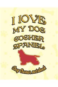 I Love My Dog Cocker Spaniel - Dog Owner Notebook