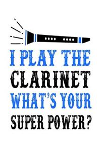 I Play the Clarinet What's Your Super Power: Musical Blank Lined Journal for Musician or Woodwind Player