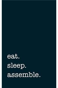 Eat. Sleep. Assemble. - Lined Notebook