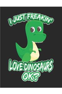 I Just Freakin' Love Dinosaurs Ok?