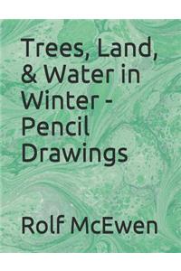 Trees, Land, & Water in Winter - Pencil Drawings