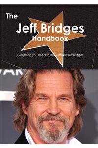 The Jeff Bridges Handbook - Everything You Need to Know about Jeff Bridges