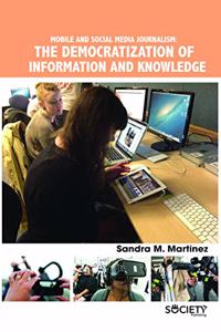 Mobile and Social Media Journalism: The Democratization of Information and Knowledge