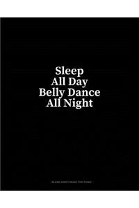 Sleep All Day Belly Dance All Night
