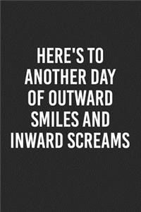 Here's to Another Day of Outward Smiles and Inward Screams