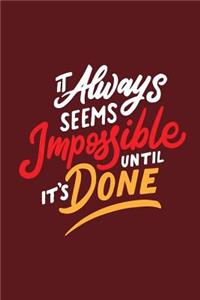 It Always Seems Impossible Until It's Done
