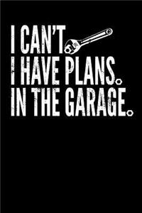 I Can't I Have Plans in the Garage