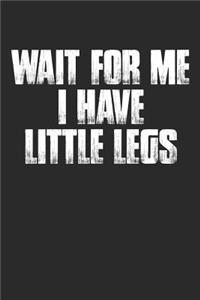 Wait for Me I Have Little Legs