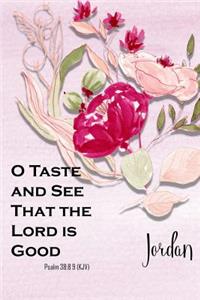 Jordan: O Taste and See That the Lord Is Good: Christian Journal with Bible Topics and Verses