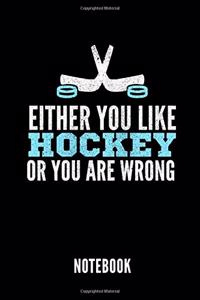 Either You Like Hockey or You Are Wrong Notebook