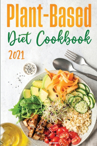 Plant-Based Diet Cookbook 2021