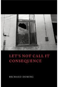 Let's Not Call It Consequence