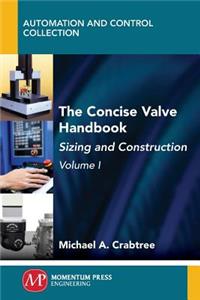 Concise Valve Handbook, Volume I: Sizing and Construction