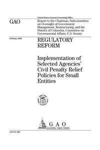 Regulatory Reform: Implementation of Selected Agencies Civil Penalty Relief Policies for Small Entities