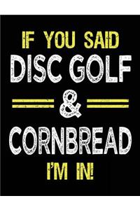 If You Said Disc Golf & Cornbread I'm In
