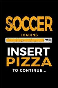 Soccer Loading 75% Insert Pizza To Continue: Soccer Notebook Journal