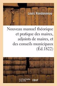 Nouveau Manuel Théorique Et Pratique Des Maires, Adjoints de Maires, Et Conseils Municipaux 2nd Ed