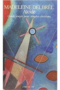 Alcide. Guide Simple Pour Simples Chr'tiens