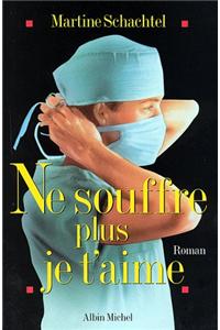Ne Souffre Plus Je T'Aime