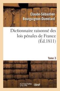 Dictionnaire Raisonné Des Lois Pénales de France. Tome 3