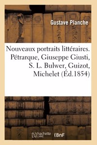 Nouveaux Portraits Littéraires. Pétrarque, Giuseppe Giusti, S. L. Bulwer, Guizot, Michelet