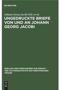 Ungedruckte Briefe Von Und an Johann Georg Jacobi