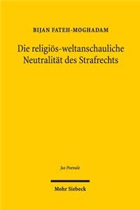 Die religios-weltanschauliche Neutralitat des Strafrechts