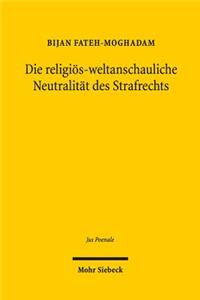 Die religios-weltanschauliche Neutralitat des Strafrechts