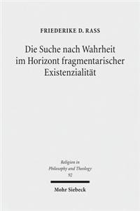 Die Suche nach Wahrheit im Horizont fragmentarischer Existenzialitat