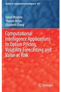 Computational Intelligence Applications to Option Pricing, Volatility Forecasting and Value at Risk