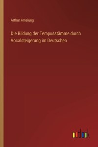 Die Bildung der Tempusstämme durch Vocalsteigerung im Deutschen