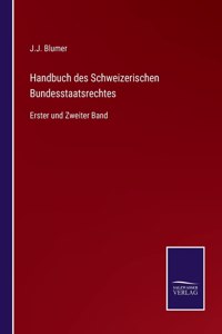 Handbuch des Schweizerischen Bundesstaatsrechtes: Erster und Zweiter Band