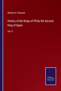 History of the Reign of Philip the Second, King of Spain