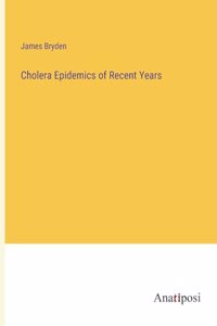 Cholera Epidemics of Recent Years