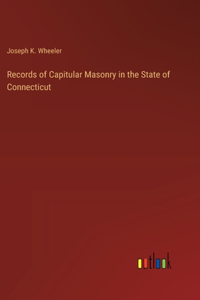 Records of Capitular Masonry in the State of Connecticut