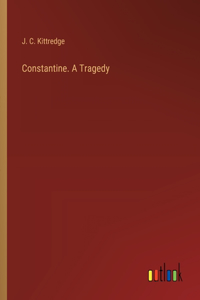 Constantine. A Tragedy
