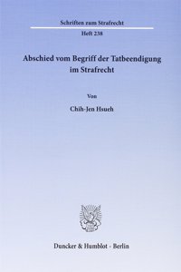 Abschied Vom Begriff Der Tatbeendigung Im Strafrecht