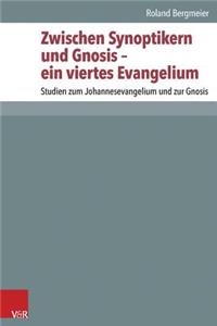 Zwischen Synoptikern Und Gnosis - Ein Viertes Evangelium