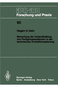 Bewertung Der Instandhaltung Von Fertigungssystemen in Der Technischen Investitionsplanung