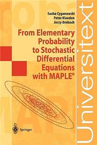 From Elementary Probability to Stochastic Differential Equations with Maple(r)