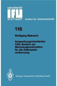 Anwendungsorientiertes Cad-System Zur Werkzeugkonstruktion Für Die Kaltmassivumformung