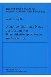 Adaptive Neuronale Netze Zur Loesung Von Klassifikationsproblemen Im Marketing