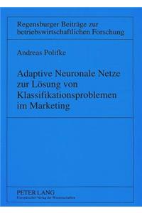 Adaptive Neuronale Netze zur Loesung von Klassifikationsproblemen im Marketing