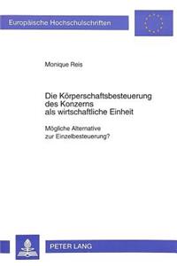 Die Koerperschaftsbesteuerung des Konzerns als wirtschaftliche Einheit