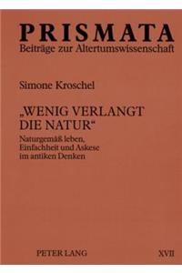 «Wenig Verlangt Die Natur»