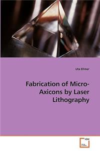 Fabrication of Micro-Axicons by Laser Lithography